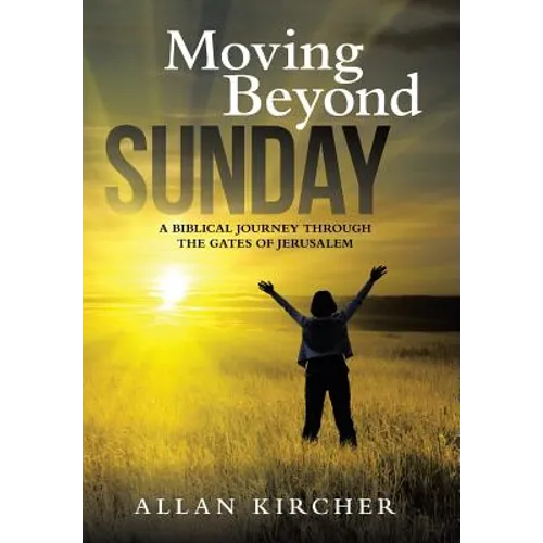 Moving Beyond Sunday: A Biblical Journey Through the Gates of Jerusalem