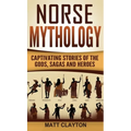 Norse Mythology: Captivating Stories of the Gods, Sagas and Heroes