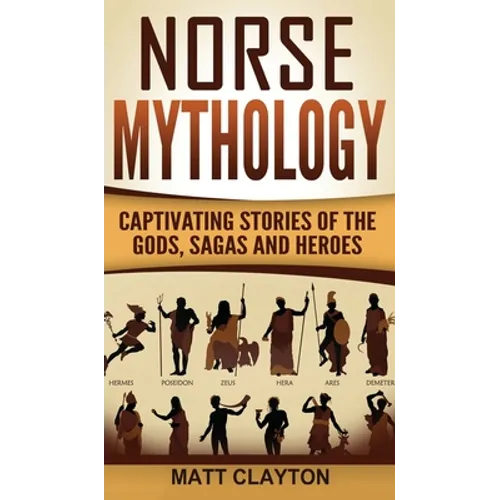 Norse Mythology: Captivating Stories of the Gods, Sagas and Heroes