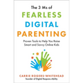 The 3 MS of Fearless Digital Parenting: Proven Tools to Help You Raise Smart and Savvy Online Kids