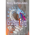 Henry Barton-Jones - Ice Dragon Rising: The Creation of the Ice Dragon Power and the First Master.