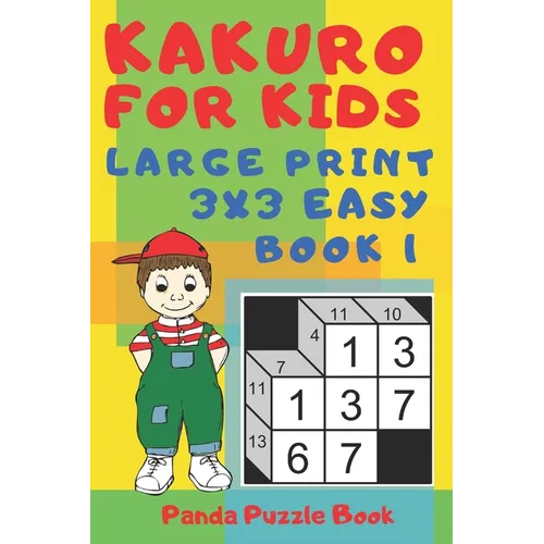 Kakuro For Kids - Large Print 3x3 Easy - Book 1: Kids Mind Games - Logic Games For Kids - Puzzle Book For Kids