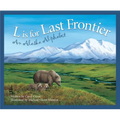 L Is for Last Frontier: An Alaska Alphabet