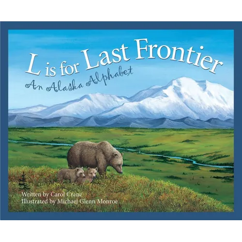 L Is for Last Frontier: An Alaska Alphabet