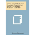 Journal Kept by David Douglas During His Travels in North America, 1823-1827