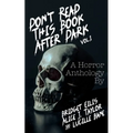 Don't Read This Book After Dark Vol. 1: A Horror Anthology