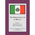 The Immigration Law of Mexico: Statute, Regulations, and Procedures Manual