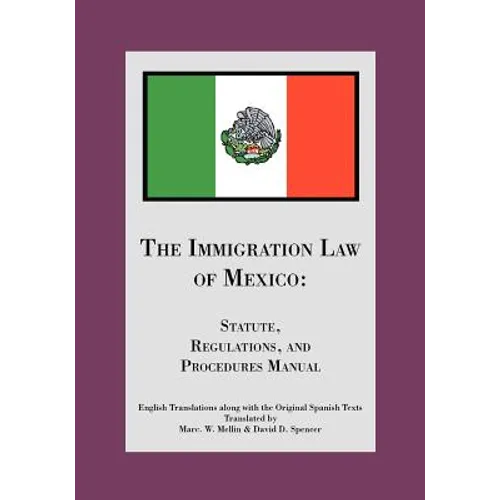 The Immigration Law of Mexico: Statute, Regulations, and Procedures Manual