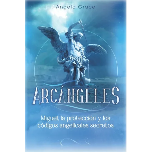 Arcángeles: Miguel, la protección y los códigos angelicales secretos