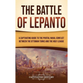 The Battle of Lepanto: A Captivating Guide to the Pivotal Naval Conflict between the Ottoman Turks and the Holy League