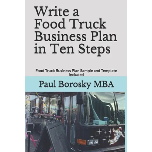Write a Food Truck Business Plan in Ten Steps: Food Truck Business Plan Sample and Template Included