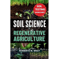 Soil Science For Regenerative Agriculture: An in-depth Guide to No-till Cultivation, Composting, and Natural Farming