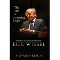 The Art of Inventing Hope: Intimate Conversations with Elie Wiesel
