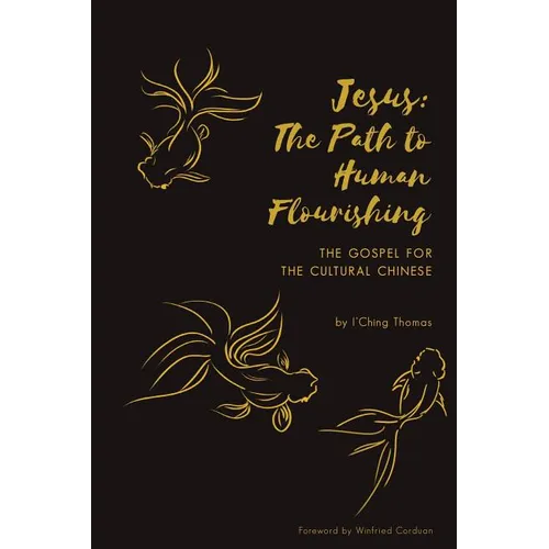 Jesus: The Path to Human Flourishing: The Gospel for the Cultural Chinese