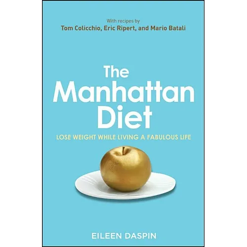 The Manhattan Diet: Lose Weight While Living a Fabulous Life