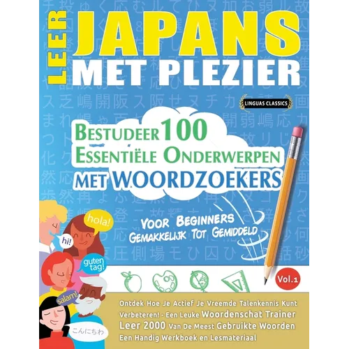 Leer Japans Met Plezier - Voor Beginners: GEMAKKELIJK TOT GEMIDDELD - BESTUDEER 100 ESSENTIËLE ONDERWERPEN MET WOORDZOEKERS - VOL.1 - Ontdek Hoe Je Ac