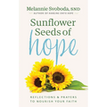 Sunflower Seeds of Hope: Reflections and Prayers to Nourish Your Faith
