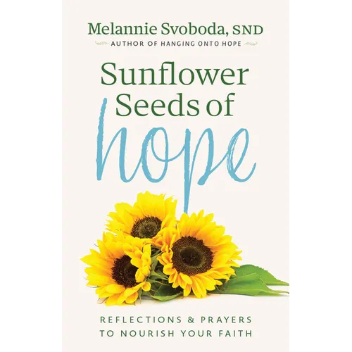 Sunflower Seeds of Hope: Reflections and Prayers to Nourish Your Faith