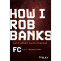 How I Rob Banks: And Other Such Places