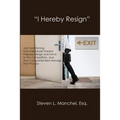 "I Hereby Resign": Job Transitioning: How Individuals Properly Prepare, Resign and Move to the Competition, and How Companies Best Manage That Process