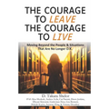 The Courage to Leave The Courage to Live: Moving Beyond the People and Situations That Are No Longer O.K.