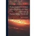 Published Figures and Plates of the Extinct Passenger Pigeon