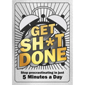 Get Sh*t Done: Stop Procrastinating in Just 5 Minutes a Day