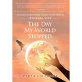 The Day My World Stopped: A Mother's Extraordinary Journey to Find Proof of Eternal Life