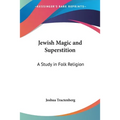 Jewish Magic and Superstition: A Study in Folk Religion
