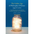 The Golden Age of Philosophy of Science 1945 to 2000: Logical Reconstructionism, Descriptivism, Normative Naturalism, and Foundationalism