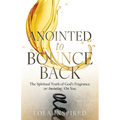 ANOINTED to BOUNCE BACK: The Spiritual Truth of God's Fragrance (or Anointing) On You.
