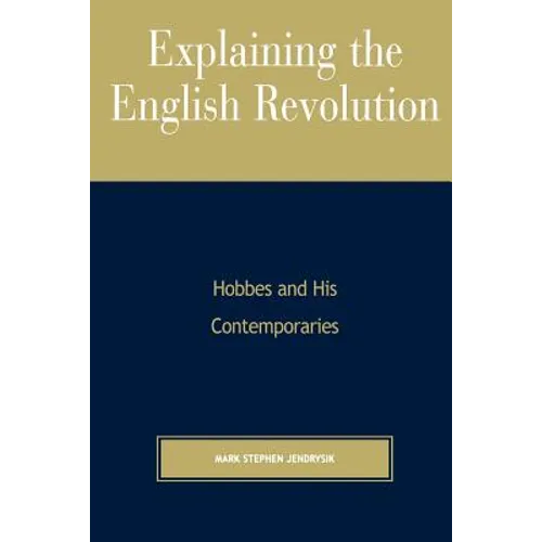 Explaining the English Revolution: Hobbes and His Contemporaries