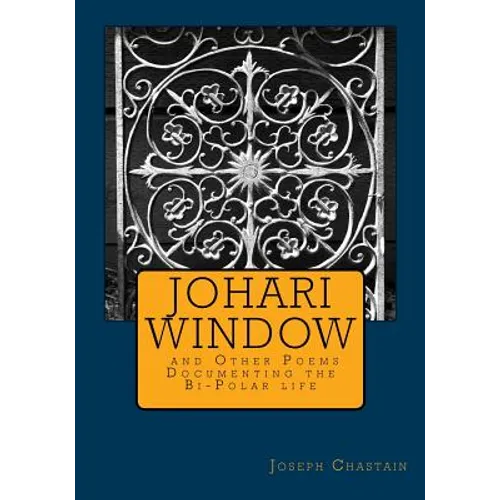 Johari Window and Other Poems: Documenting the Bi-Polar life