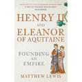 Henry II and Eleanor of Aquitaine: Founding an Empire
