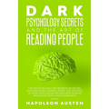 Dark Psychology Secrets and the Art of Reading People: This book Reveals the Secrets of Mental and Emotional Manipulation, Control of Dark Psychology