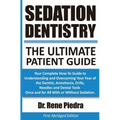 Sedation Dentistry: The Ultimate Patient Guide: Your Complete How-To Guide to Understanding and Overcoming Your Fear of the Dentist, Anest