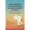 New Pathways to Job Creation and Development in Africa: The Promise of Industries Without Smokestacks