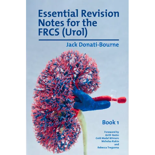 Essential Revision Notes for FRCS (Urol) - Book 1: The essential revision book for candidates preparing for the Intercollegiate FRCS (Urol) examinatio