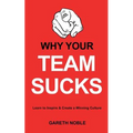 Why Your Team Sucks: Learn To Inspire and Create a Winning Culture