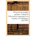 Éléments de Stratégie Pratique. Traduit de l'Allemand Et Augmenté d'Un Chapitre Sur La Belgique