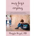 My Legs Are Crying: What A Pediatrician Learned About Emotionally-Based Illness