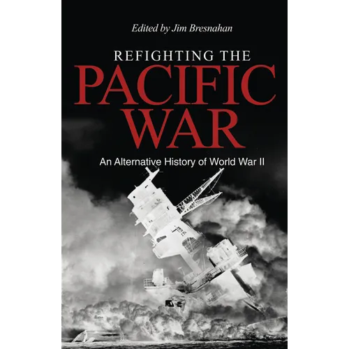 Refighting the Pacific War: An Alternative History of World War II