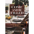 Come and Be Filled: Feasting with Jesus in His Word