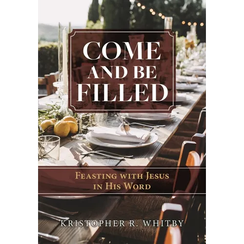 Come and Be Filled: Feasting with Jesus in His Word