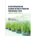 In Vitro Propagation and Secondary Metabolite Production from Medicinal Plants: Current Trends (Part 1)