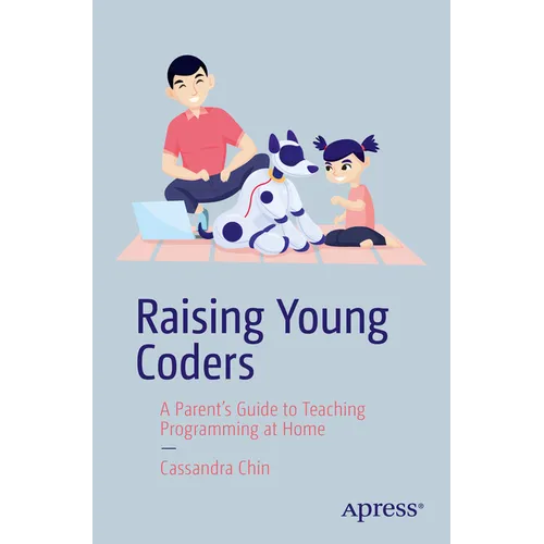 Raising Young Coders: A Parent's Guide to Teaching Programming at Home
