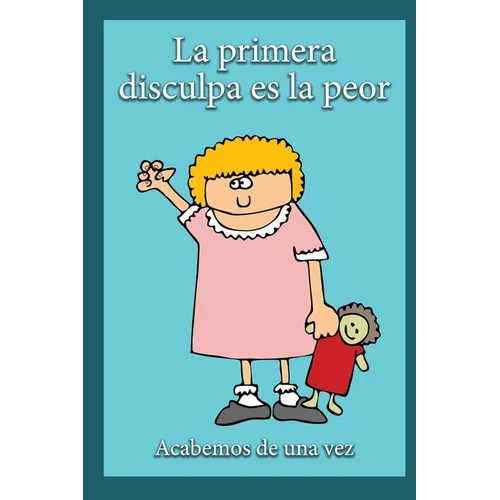 La Primera Disculpa Es la Peor: Acabemos de una vez