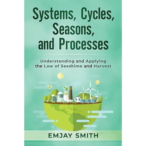 Systems, Cycles, Seasons, & Processes: Understanding and Applying the Law of Seedtime and Harvest