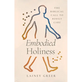Embodied Holiness: The Biblical Call to Bodily Care