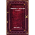 Systematic Theology Volume III